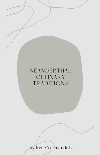 Neanderthal Culinary Traditions