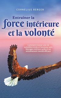 Couverture_Entraîner la force intérieure et la volonté
