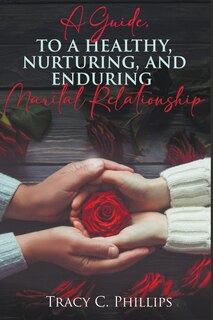 Couverture_A Guide To Cultivating A Healthy, Nurturing And Enduring Marital Relationship
