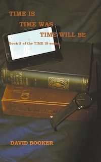 Front cover_Time Is, Time Was, Time Will Be