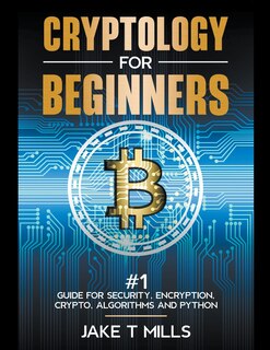 Front cover_Cryptology for Beginners #1 Guide for Security, Encryption, Crypto, Algorithms and Python