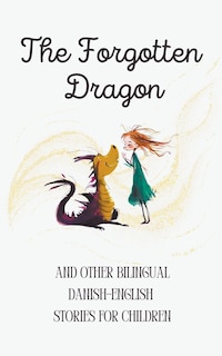 Couverture_The Forgotten Dragon and Other Bilingual Danish-English Stories for Children