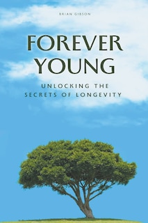 Front cover_Forever Young Unlocking The Secrets of Longevity