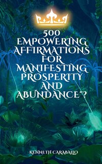Front cover_500 Empowering Affirmations for Manifesting Prosperity and Abundance