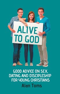 Couverture_Alive to God - Good Advice on Sex, Dating and Discipleship for Young Christians