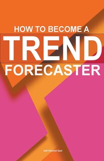 Front cover_How To Become A Trend Forecaster