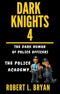 Front cover_DARK KNIGHTS, The Dark Humor of Police Officers