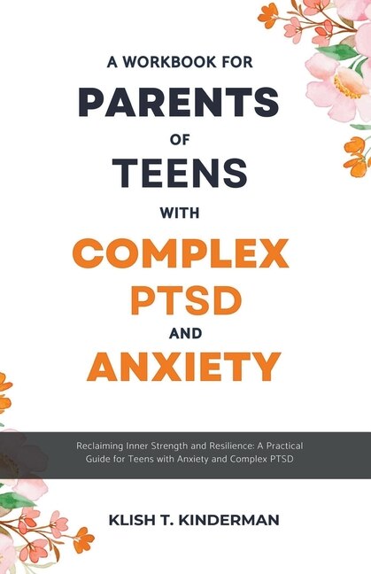 Front cover_A Workbook for Parents of Teens with Complex PTSD and Anxiety