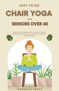 Front cover_Easy-To-Do Chair Yoga for Seniors Over 60