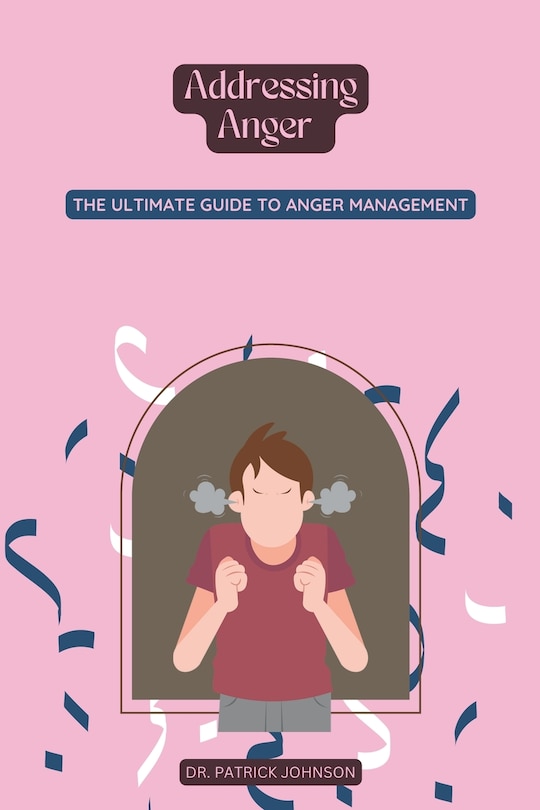 Couverture_Addressing Anger - The Ultimate Guide to Anger Management