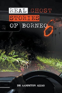 Front cover_Real Ghost Stories of Borneo 6
