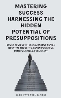 Couverture_Mastering Success Harnessing The Hidden Potential Of Presuppositions