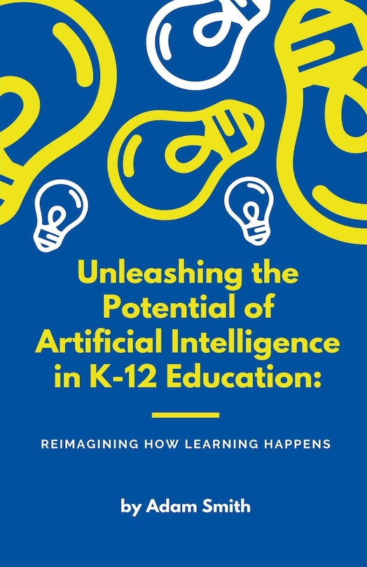 Front cover_Unleashing the Potential of Artificial Intelligence in K-12 Education