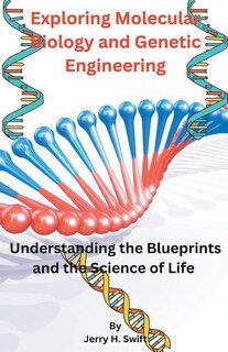 Front cover_Exploring Molecular Biology and Genetic Engineering
