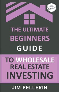 Front cover_The Ultimate Beginners Guide to Wholesale Real Estate Investing