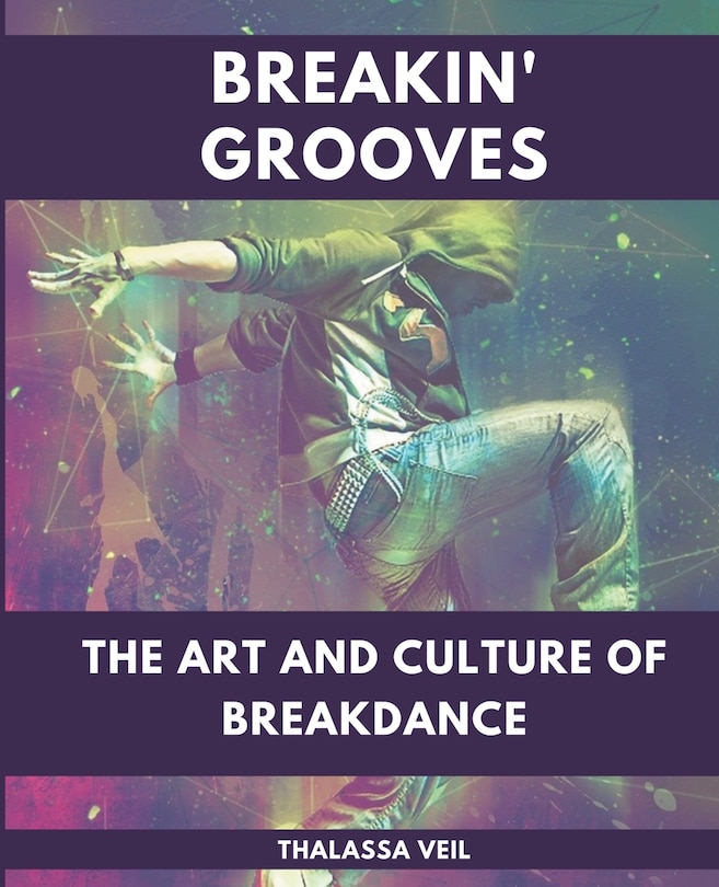Couverture_Breakin' Grooves The Art and Culture of Breakdance