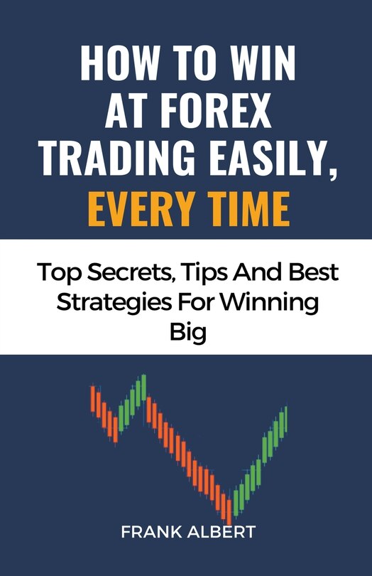 Front cover_How To Win At Forex Trading Easily, Every Time