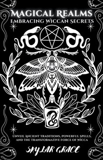Front cover_Magical Realms - Embracing Wiccan Secrets - Unveil Ancient Traditions, Powerful Spells, and the Transformative Force of Wicca