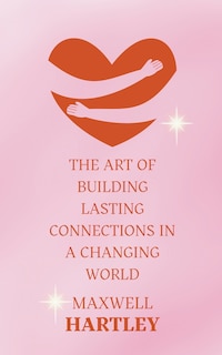 Front cover_The Art of Building Lasting Connections in a Changing World
