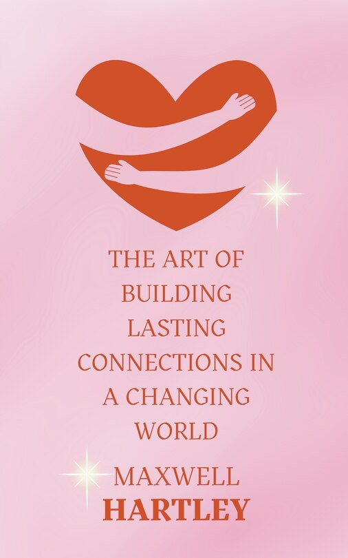 Front cover_The Art of Building Lasting Connections in a Changing World