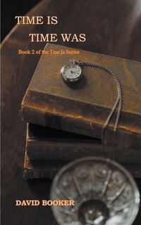 Front cover_Time Is, Time Was