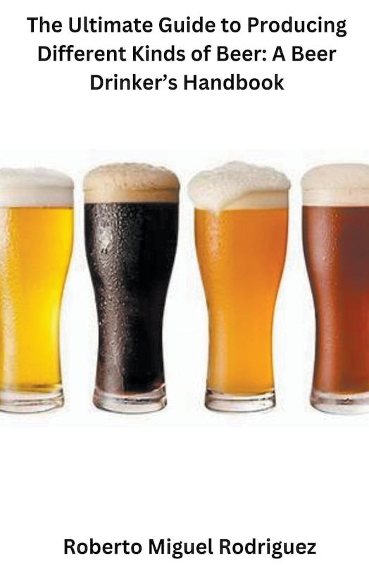 Front cover_The Ultimate Guide to Producing Different Kinds of Beer