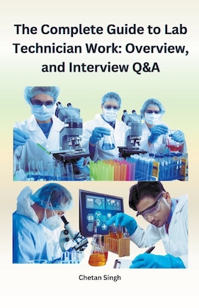 The Complete Guide to Lab Technician Work: Overview and Interview Q&A