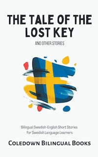 The Tale of the Lost Key and Other Stories: Bilingual Swedish-English Short Stories for Swedish Language Learners