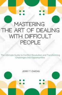 Front cover_Mastering the art of Dealing With Difficult People
