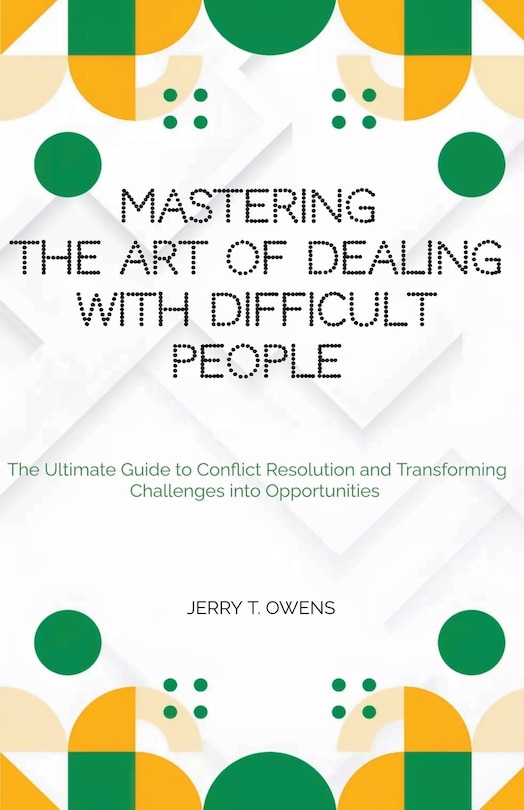 Front cover_Mastering the art of Dealing With Difficult People