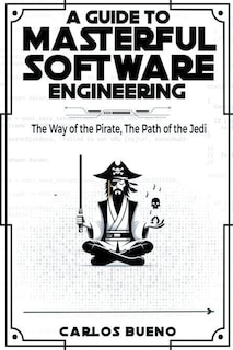 Front cover_A Guide to Masterful Software Engineering