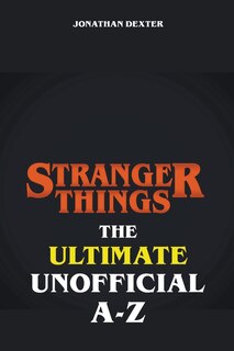 Front cover_Stranger Things - The Ultimate Unofficial A to Z