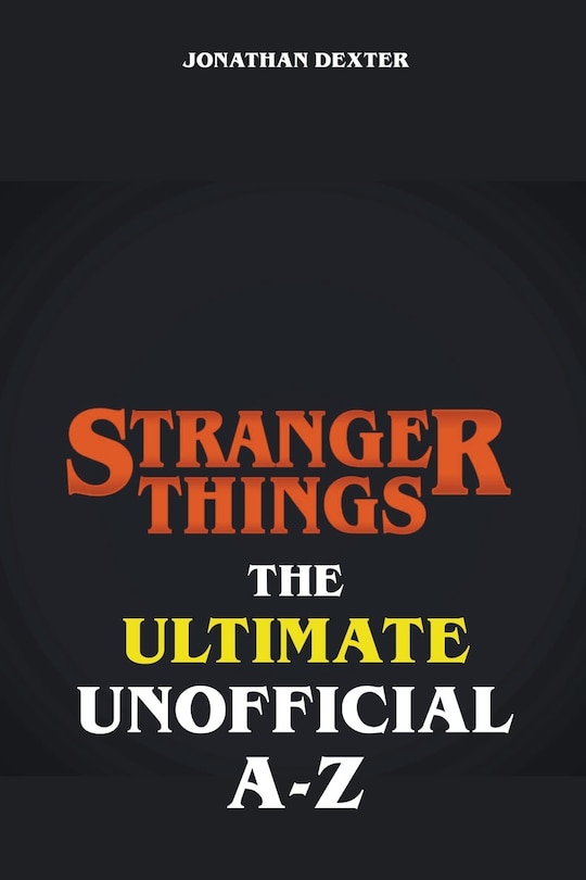 Front cover_Stranger Things - The Ultimate Unofficial A to Z