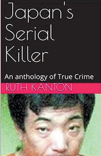 Front cover_Japan's Serial Killer An Anthology of True Crime