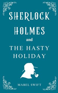 Couverture_Sherlock Holmes and The Hasty Holiday