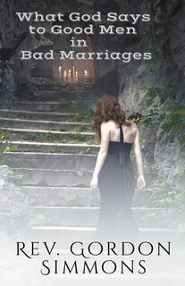Front cover_What God Says to Good Men in Bad Marriages