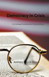 Front cover_Democracy in Crisis. The Challenges Facing America in the 21st Century