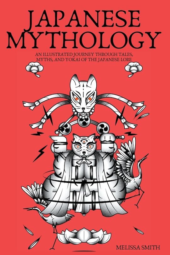 Japanese Mythology: An Illustrated Journey through Tales, Myths, and Yokai of the japanese Lore