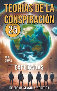 Front cover_25 Teorías De La Conspiración Explicadas De Forma Sencilla Y Crítica