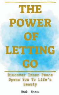 Front cover_The Power of Letting Go Discover Inner Peace Opens You To Life's Beauty