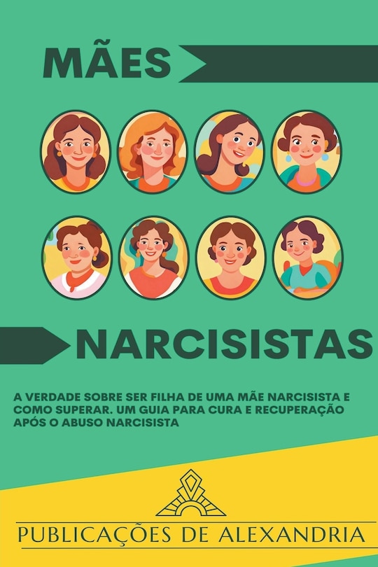 Mães Narcisistas: A Verdade sobre ser Filha de uma Mãe Narcisista e Como Superar. Um Guia para Cura e Recuperação após o Abuso Narcisista