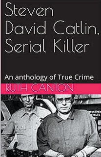 Front cover_Steven David Catlin, Serial Killer