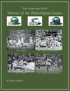 Front cover_The Green & Silver! History of the Philadelphia Eagles