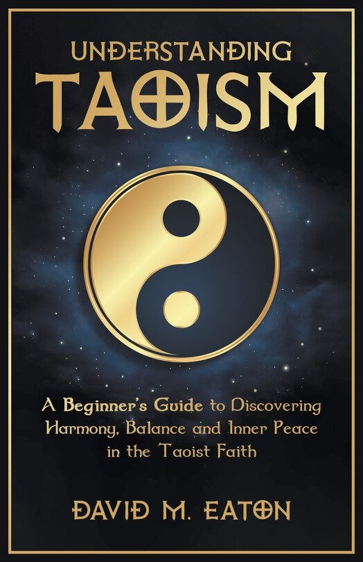 Couverture_Understanding Taoism A Beginner's Guide to Discovering Harmony, Balance, and Inner Peace in the Taoist Faith