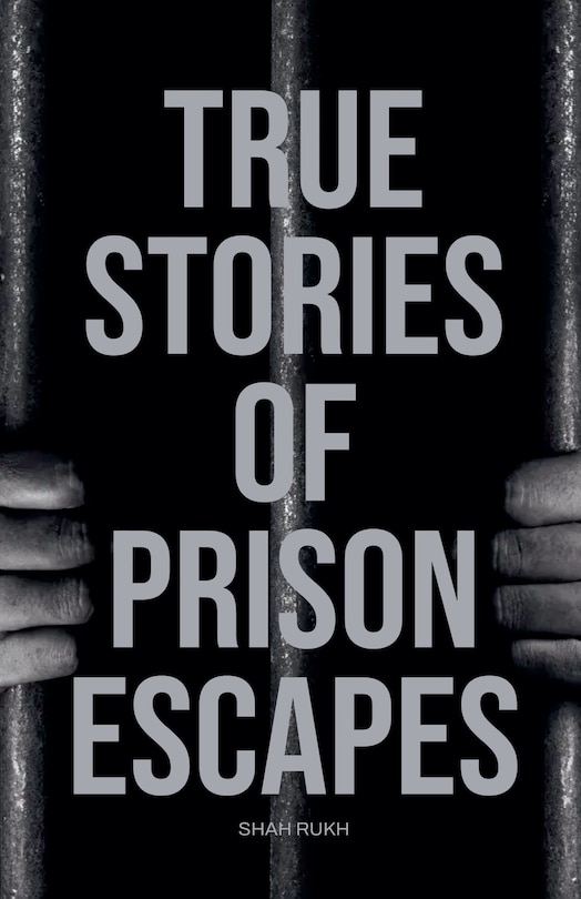 Front cover_True Stories of Prison Escapes