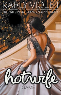 Couverture_Hot Wife Game - A Victorian England Hotwife Wife Watching Romance Novel