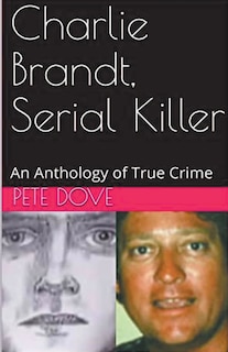 Charlie Brandt, Serial Killer: An Anthology of True Crime