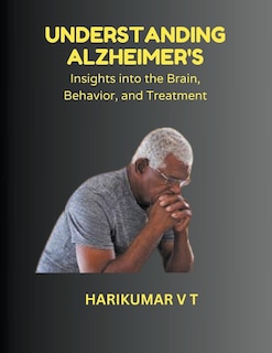 Understanding Alzheimer's: Insights into the Brain, Behavior, and Treatment