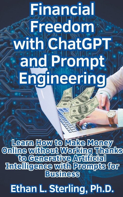 Couverture_Financial Freedom with ChatGPT and Prompt Engineering Learn How to Make Money Online without Working Thanks to Generative Artificial Intelligence with Prompts for Business