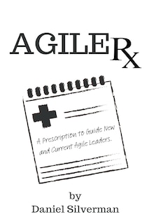 Agile Rx: A Prescription to Guide Agile Leaders